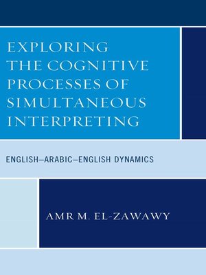 cover image of Exploring the Cognitive Processes of Simultaneous Interpreting
